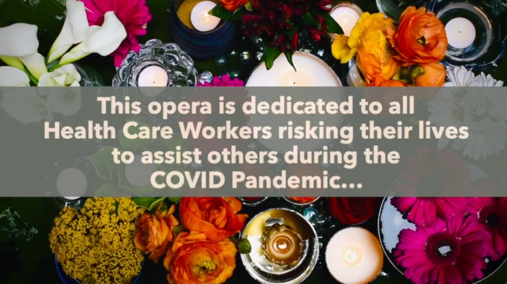 This opera is dedicated to all Health Care Workers risking their lives to assist others during the COVID pandemic