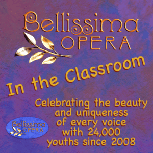 Bellissima Opera in the classroom, celebrating the beauty and uniqueness of every voice with 24,000 youths since 2008.